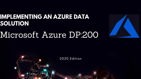 DP-200: Implementing an Azure Data Solution 2020 Edition